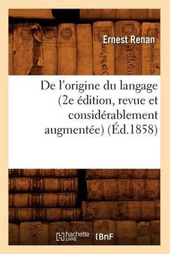 de l'Origine Du Langage (2e Edition, Revue Et Considerablement Augmentee) (Ed.1858)