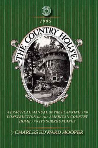 Cover image for Country House: A Practical Manual of the Planning and Construction of the American Country Home and Its Surrounding