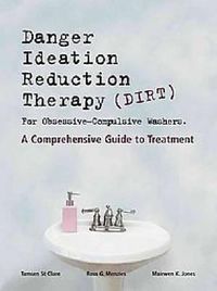 Cover image for Danger Ideation Reduction Therapy (DIRT ) for Obsessive Compulsive Washers: A Comprehensive Guide to Treatment