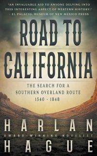 Cover image for Road to California: The Search for a Southern Overland Route, 1540 - 1848