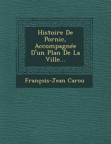 Cover image for Histoire de Pornic, Accompagnee D'Un Plan de La Ville...