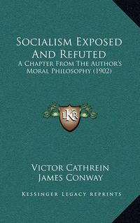 Cover image for Socialism Exposed and Refuted: A Chapter from the Author's Moral Philosophy (1902)