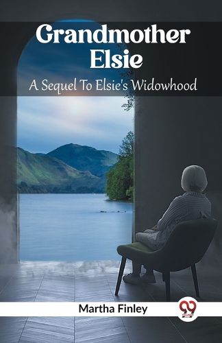 Grandmother Elsie A Sequel To Elsie's Widowhood