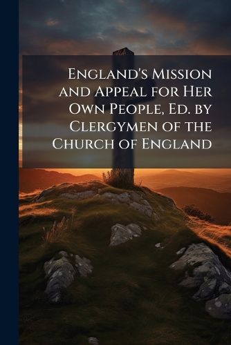 Cover image for England's Mission and Appeal for Her Own People, Ed. by Clergymen of the Church of England