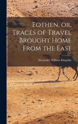 Cover image for Eothen, or, Traces of Travel Brought Home From the East