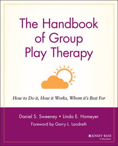 Cover image for The Handbook of Group Play Therapy: How to Do it, How it Works, Whom it's Best for