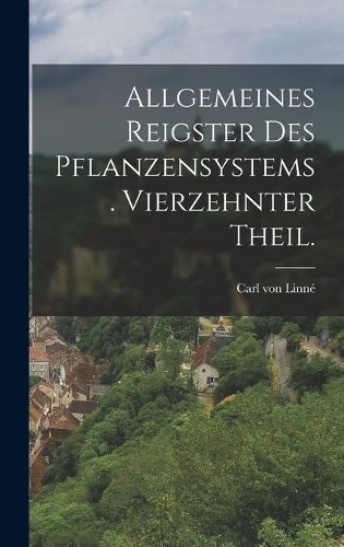 Cover image for Allgemeines Reigster des Pflanzensystems. Vierzehnter Theil.