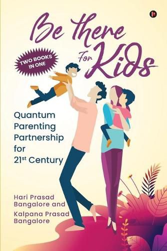 Cover image for Be There for Kids: Quantum Parenting Partnership for 21st Century