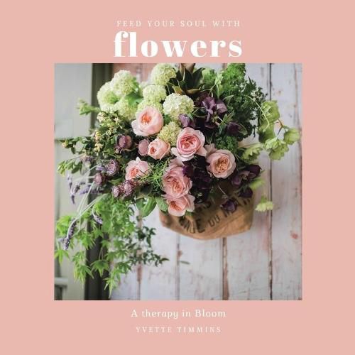 Cover image for Feed Your Soul with Flowers: A Therapy in Bloom