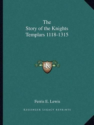 Cover image for The Story of the Knights Templars 1118-1315