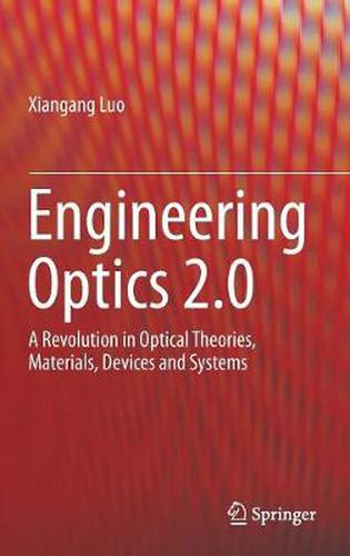 Cover image for Engineering Optics 2.0: A Revolution in Optical Theories, Materials, Devices and Systems