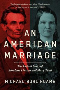Cover image for An American Marriage: The Untold Story of Abraham Lincoln and Mary Todd