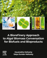 Cover image for A Biorefinery Approach to Algal Biomass Conversation for Biofuels and Bioproducts