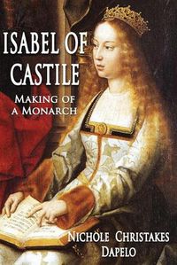 Cover image for Isabel of Castile: Making of a Monarch