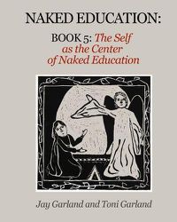 Cover image for Naked Education: Book 5: The Self as the Center of Education