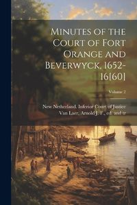 Cover image for Minutes of the Court of Fort Orange and Beverwyck, 1652-16[60]; Volume 2