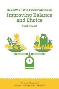 Cover image for Review of WIC Food Packages: Improving Balance and Choice: Final Report