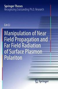 Cover image for Manipulation of Near Field Propagation and Far Field Radiation of Surface Plasmon Polariton