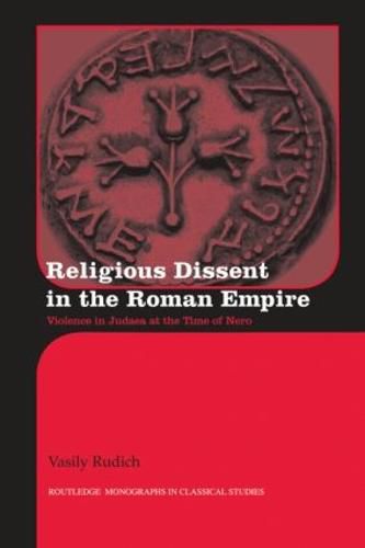 Cover image for Religious Dissent in the Roman Empire: Violence in Judaea at the Time of Nero