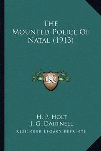 Cover image for The Mounted Police of Natal (1913)