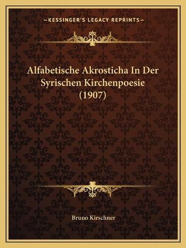 Cover image for Alfabetische Akrosticha in Der Syrischen Kirchenpoesie (1907)