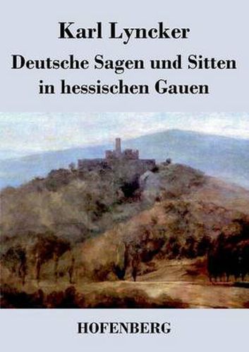 Cover image for Deutsche Sagen und Sitten in hessischen Gauen