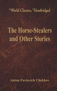 Cover image for The Horse-Stealers and Other Stories: (World Classics, Unabridged)
