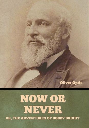 Now or Never; Or, The Adventures of Bobby Bright