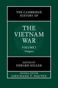 Cover image for The Cambridge History of the Vietnam War: Volume 1, Origins