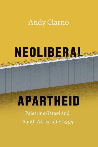 Cover image for Neoliberal Apartheid: Palestine/Israel and South Africa after 1994