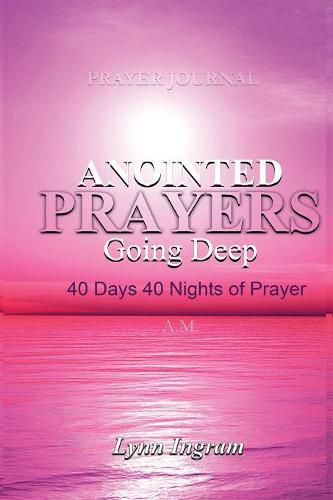 Cover image for Anointed Prayers Going Deep: 40 DAYS 40 NIGHTS OF PRAYER Prayer Journal