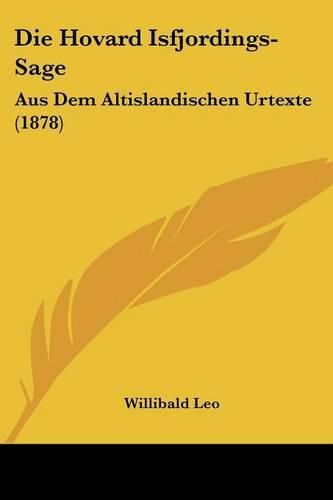 Die Hovard Isfjordings-Sage: Aus Dem Altislandischen Urtexte (1878)