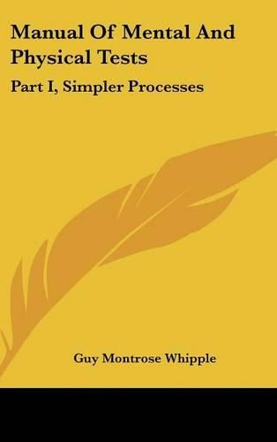 Cover image for Manual of Mental and Physical Tests: Part I, Simpler Processes