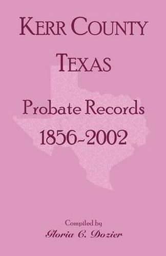 Cover image for Kerr County, Texas Probate Records, 1856-2002