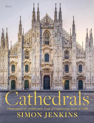 Cathedrals: Masterpieces of Architecture, Feats of Engineering, Icons of Faith