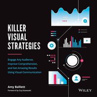 Cover image for Killer Visual Strategies - Engage Any Audience, Improve Comprehension, and Get Amazing Results Using Visual Communication