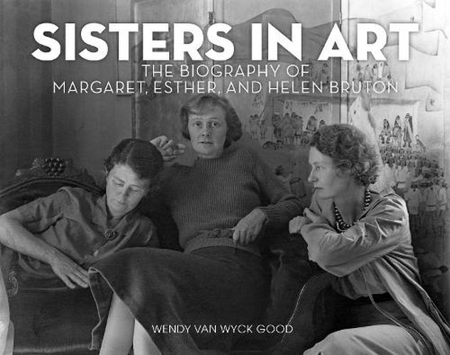 Cover image for Sisters in Art: The Biography of Margaret, Esther, and Helen Bruton