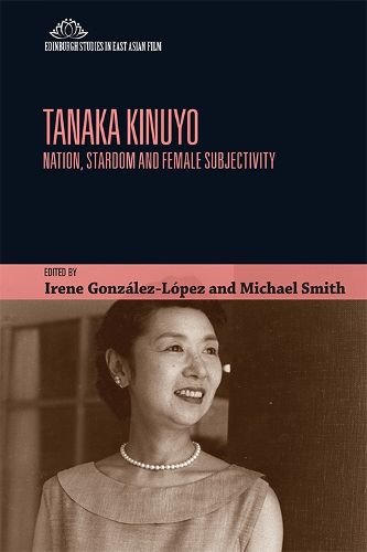 Cover image for Tanaka Kinuyo: Nation, Stardom and Female Subjectivity