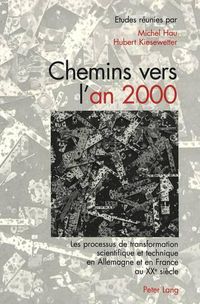 Cover image for Chemins Vers l'An 2000: Les Processus de Transformation Scientifique Et Technique En Allemagne Et En France Au Xxe Siecle