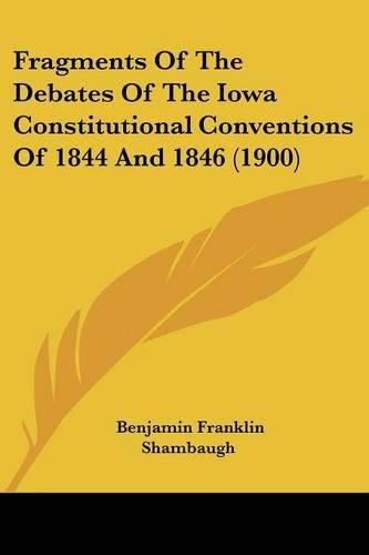 Cover image for Fragments of the Debates of the Iowa Constitutional Conventions of 1844 and 1846 (1900)