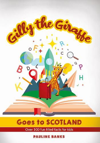 Cover image for GILLY THE GIRAFFE Goes to SCOTLAND: Over 100 fun filled facts for kids