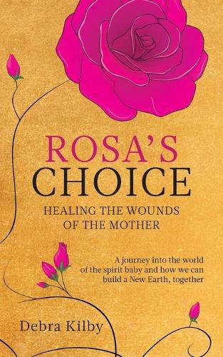 Cover image for Rosa's Choice: A journey to the world of the spirit baby and how we can build a New Earth, together