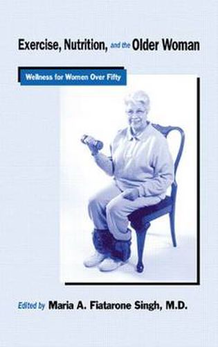 Cover image for Exercise, Nutrition and the Older Woman: Wellness for Women Over Fifty