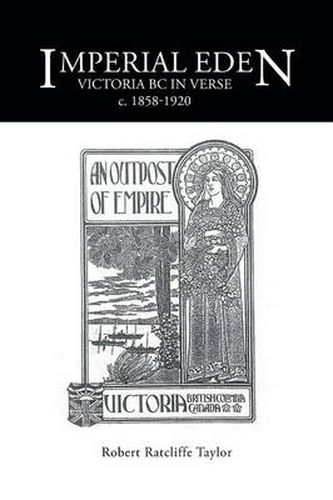 Cover image for Imperial Eden: Victoria BC in Verse c. 1858-1920