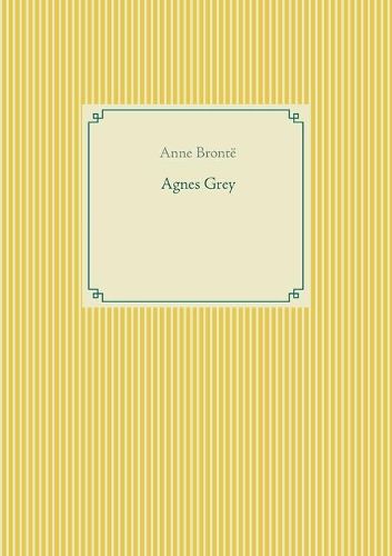 Agnes Grey: le premier des deux romans de l'ecrivain anglais Anne Bronte.