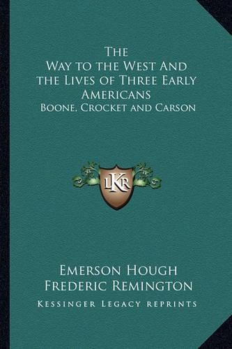 Cover image for The Way to the West and the Lives of Three Early Americans: Boone, Crocket and Carson