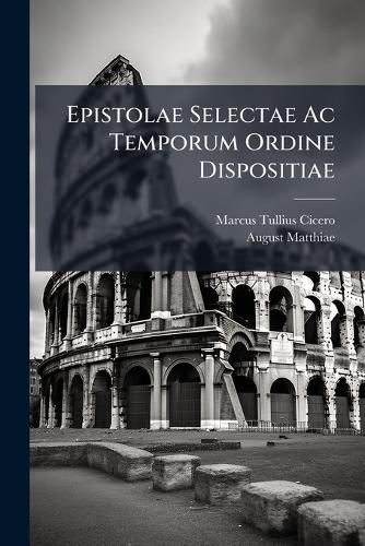 Cover image for Epistolae Selectae AC Temporum Ordine Dispositiae