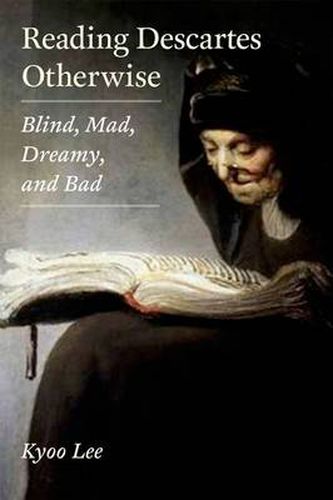 Cover image for Reading Descartes Otherwise: Blind, Mad, Dreamy, and Bad