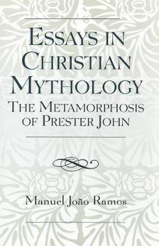 Cover image for Essays in Christian Mythology: The Metamorphoses of Prester John