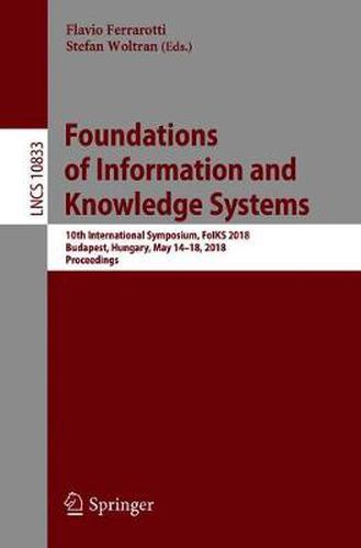 Cover image for Foundations of Information and Knowledge Systems: 10th International Symposium, FoIKS 2018, Budapest, Hungary, May 14-18, 2018, Proceedings